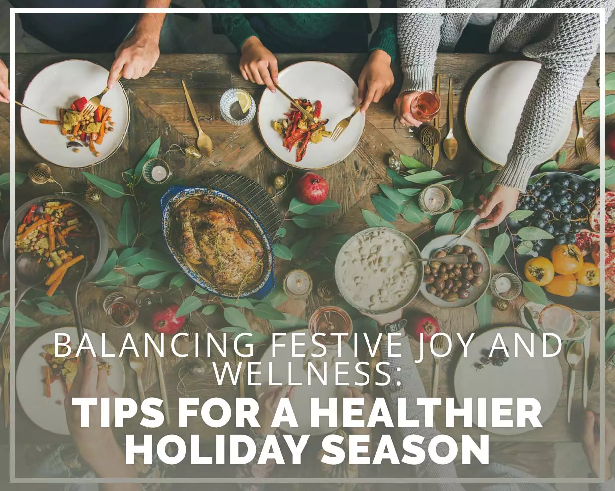 Balancing Festive Joy And Wellness Tips For A Healthier Holiday Season